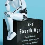 The Fourth Age by Byron Reese (Cover: humanoid robot in a thoughtful pose sitting on a black cube)